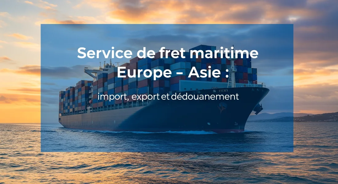 Service de fret maritime Europe – Asie _ import, export et dédouanement